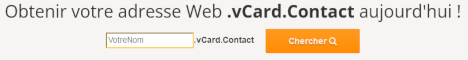 Votre adresse Web personnalisée pour publier vos coordonnées en ligne : VotreNom.Vcard.Contact